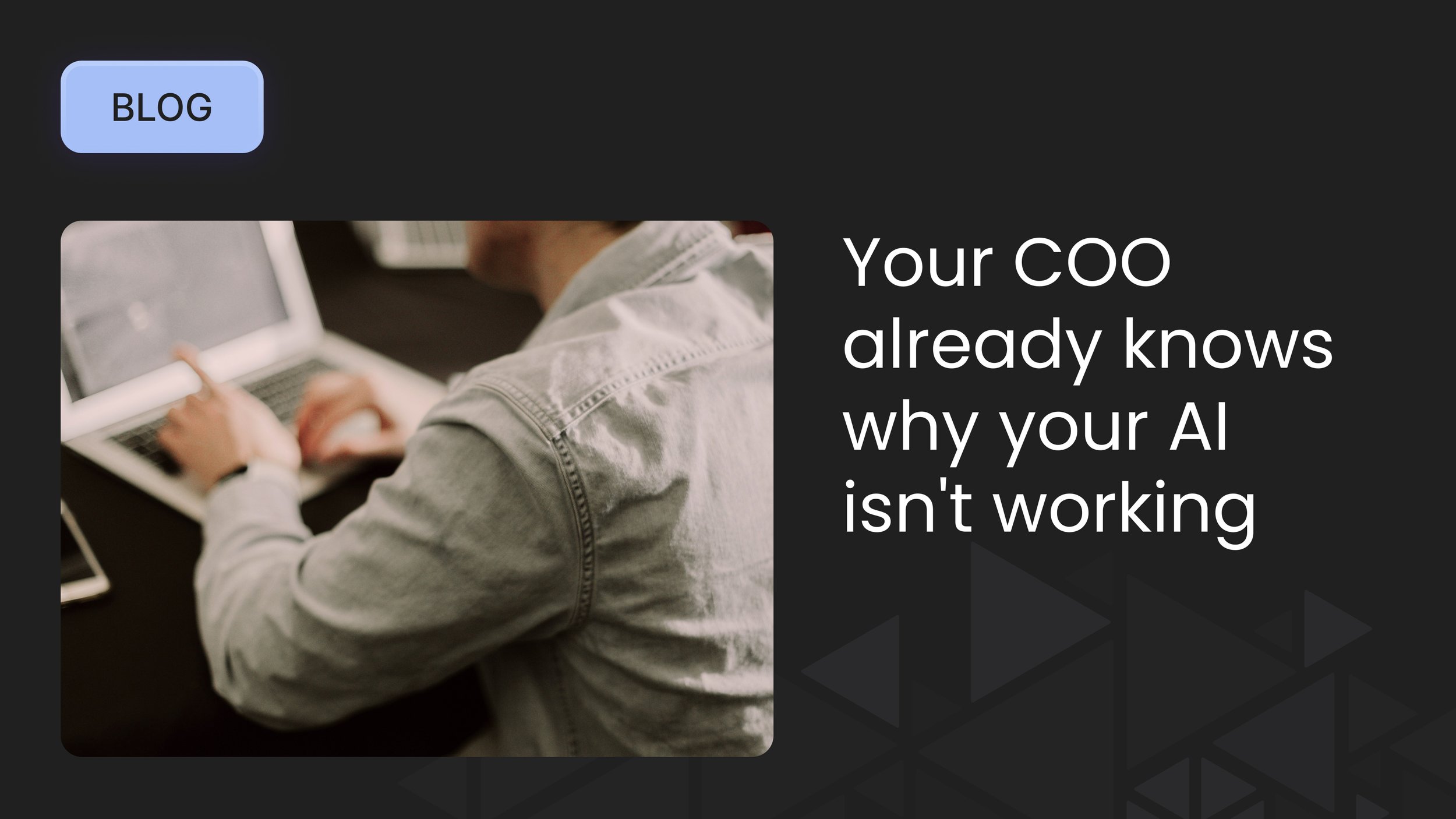 Your COO already knows why your AI isn't working