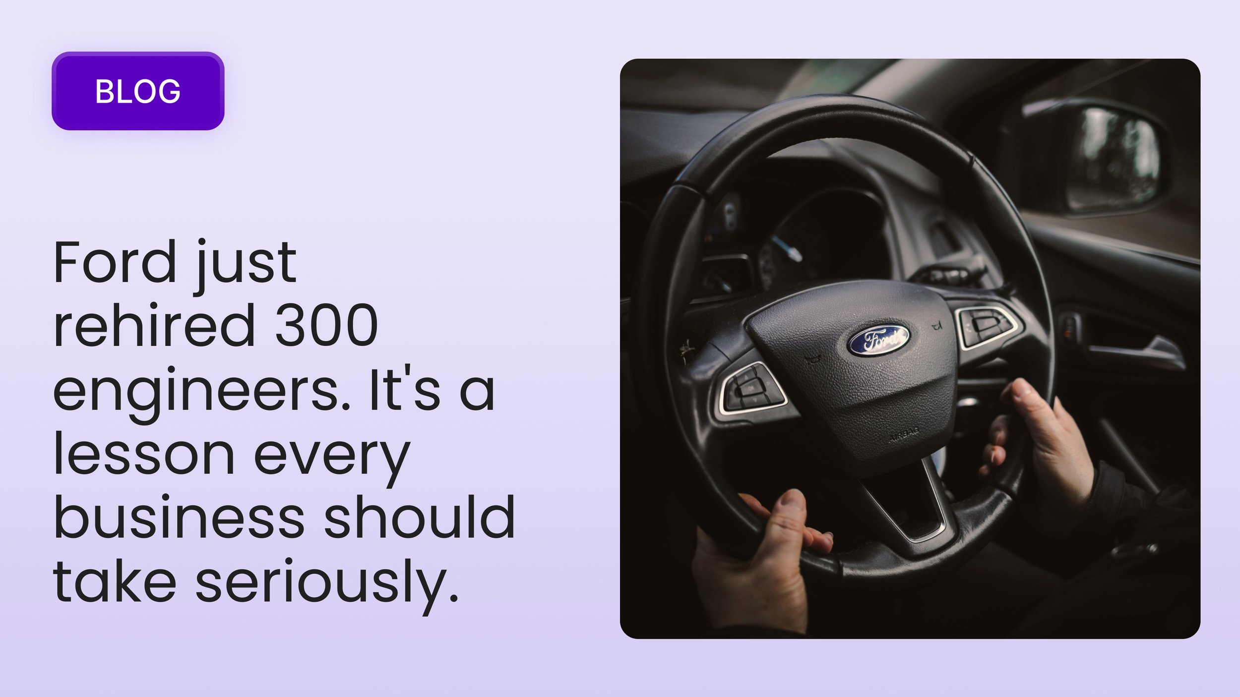 Ford just rehired 300 engineers. It's a lesson every business should take seriously.&nbsp;