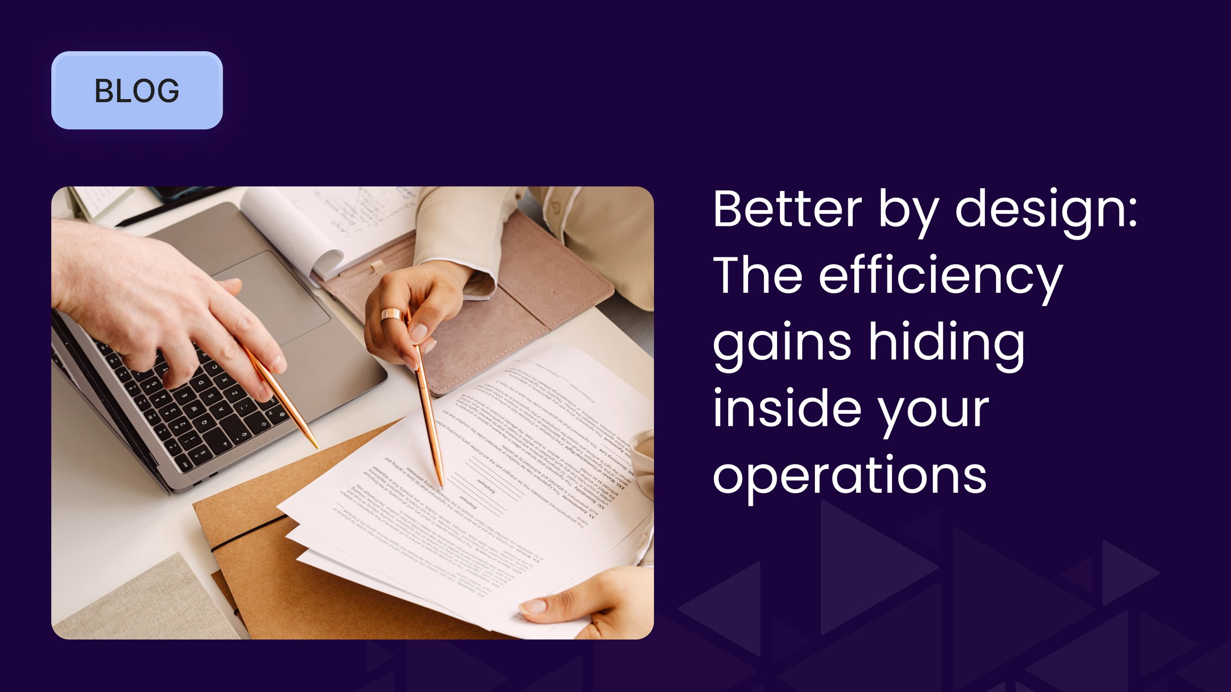 Better by design: the efficiency gains hiding inside your operations