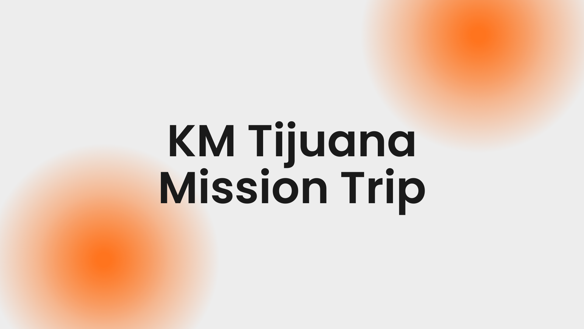 KM: Tijuana Mission Trip