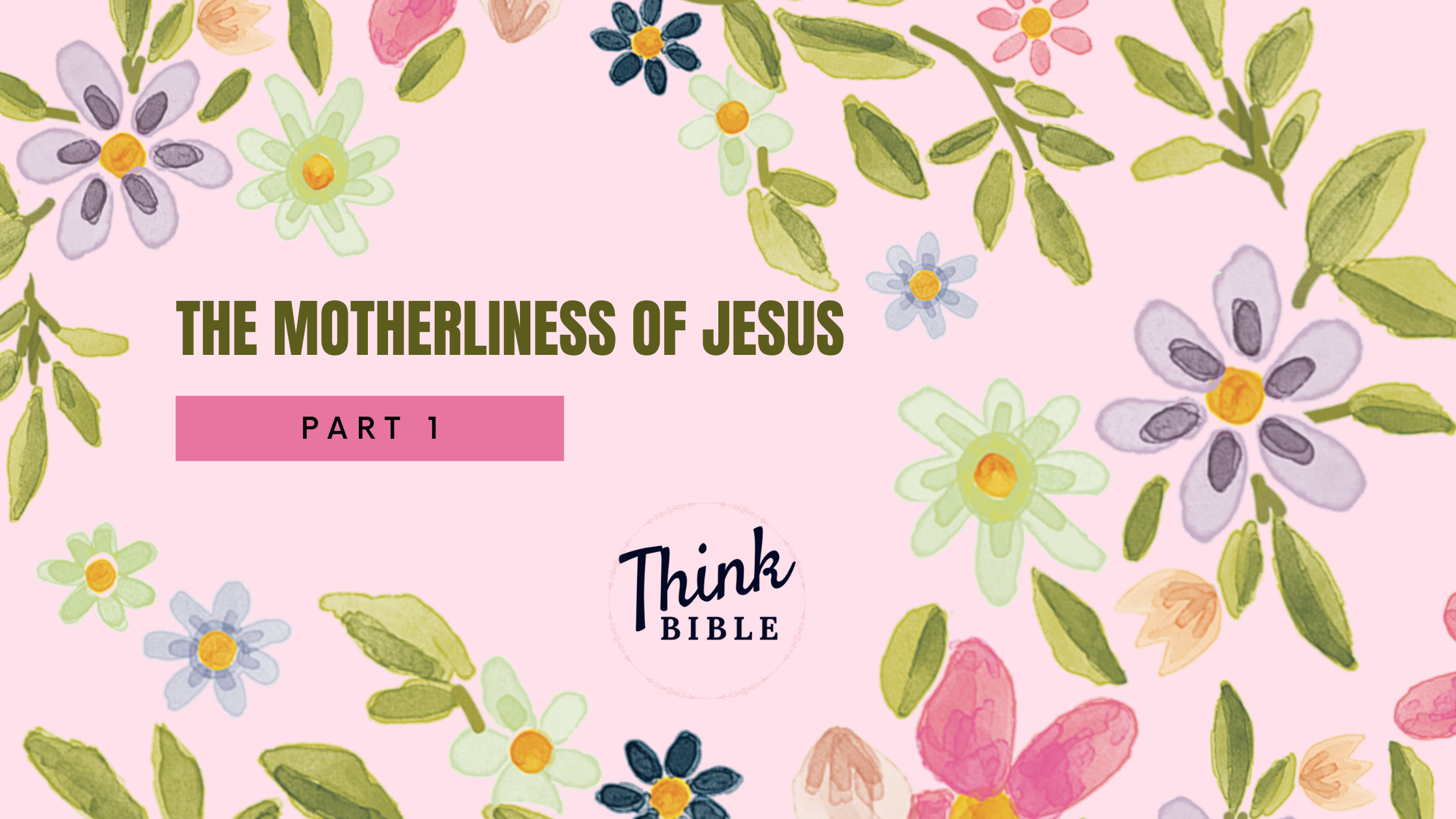 The Motherliness of Jesus, Part 1