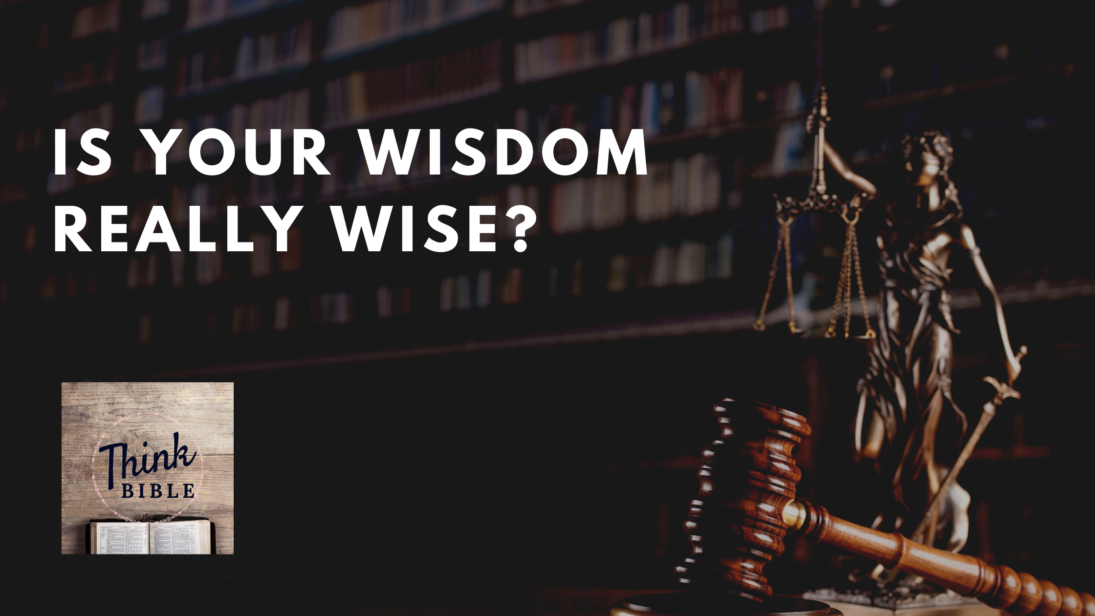 Is Your Wisdom Really Wise?