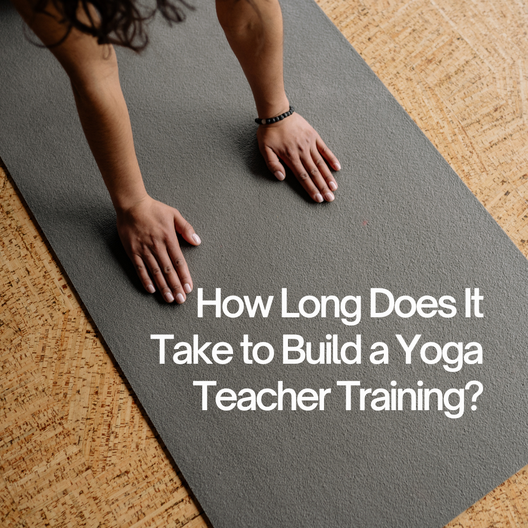 How Long Does It Take to Build a Yoga Teacher Training?