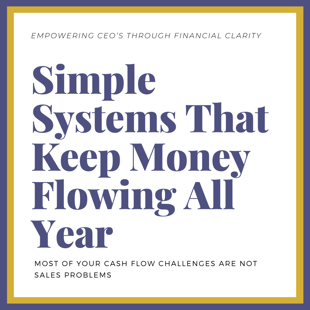      

 
    Simple Systems to Keep Money Flowing All Year   One of the most common beliefs I hear from business owners is this:&nbsp; “If I could just sell more, my cash flow problems would go away.”  It’s an understandable assumption—but it’s rarel