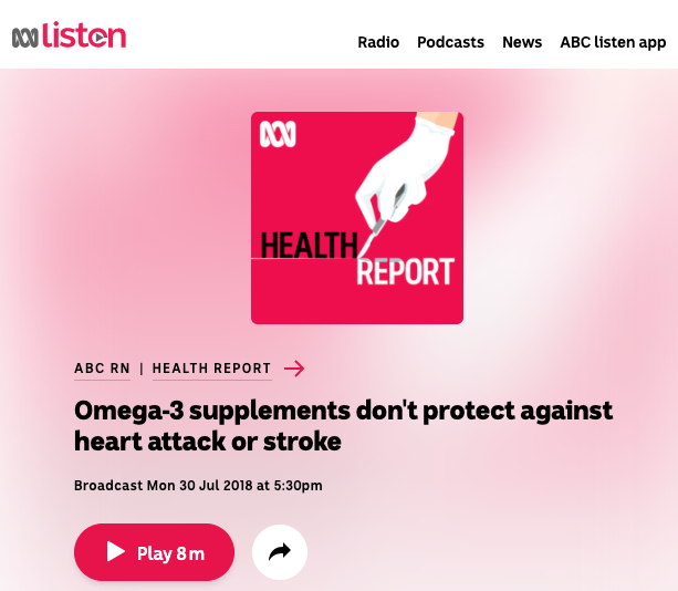 ABC Radio ABC RN Health Report: Omega-3 supplements don't protect against heart attack or stroke
