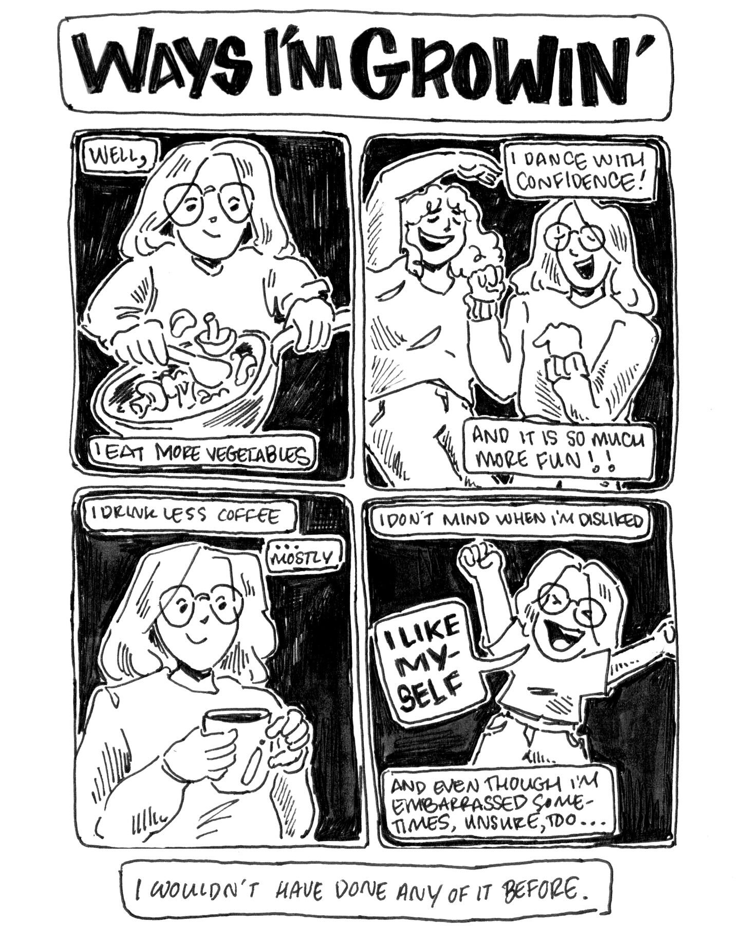 Ways I&rsquo;m Growing, revisited!!

I noticed while scanning pages of my old sketchbooks that I&rsquo;ve been making comics for about 2 years now. Crazy!! I thought it would be fun to revisit one of the first comics I made as a way of celebrating th