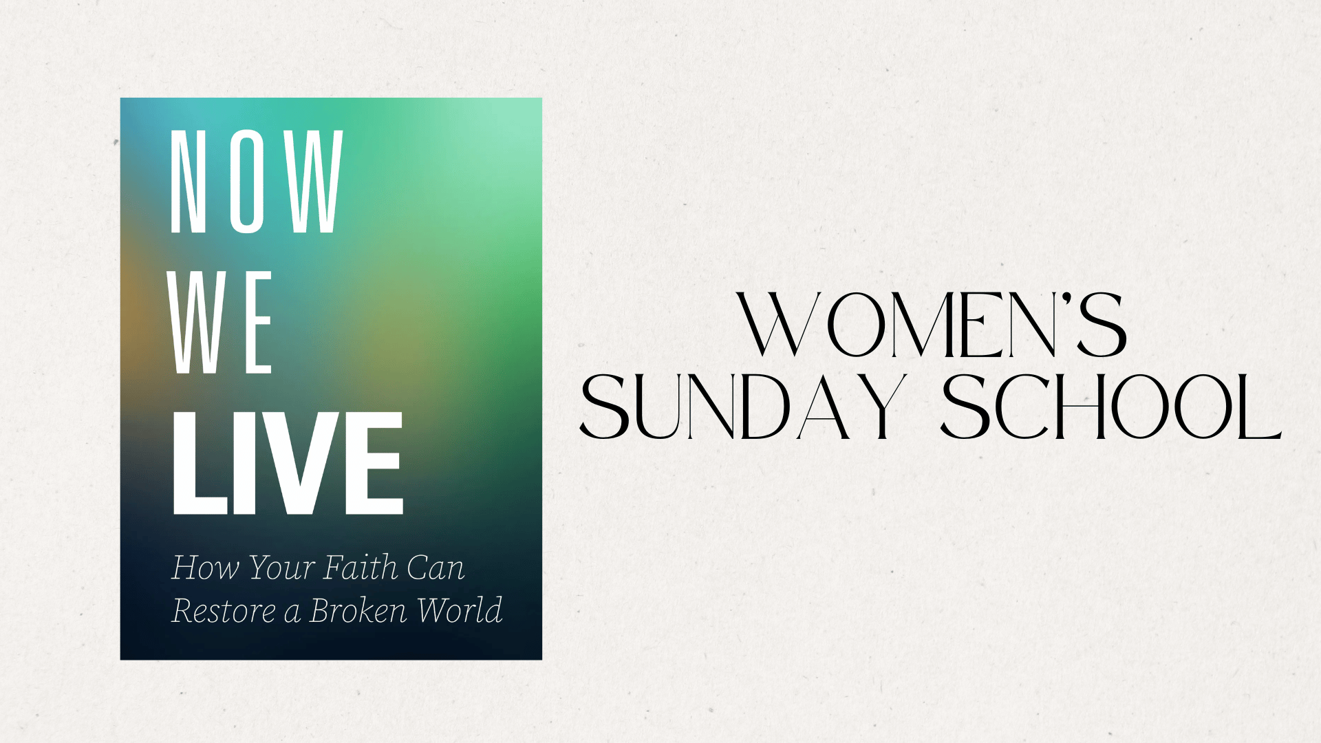 Now We Live - Women’s Sunday School