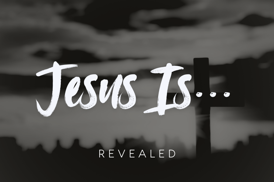 Jesus Is… Revealed