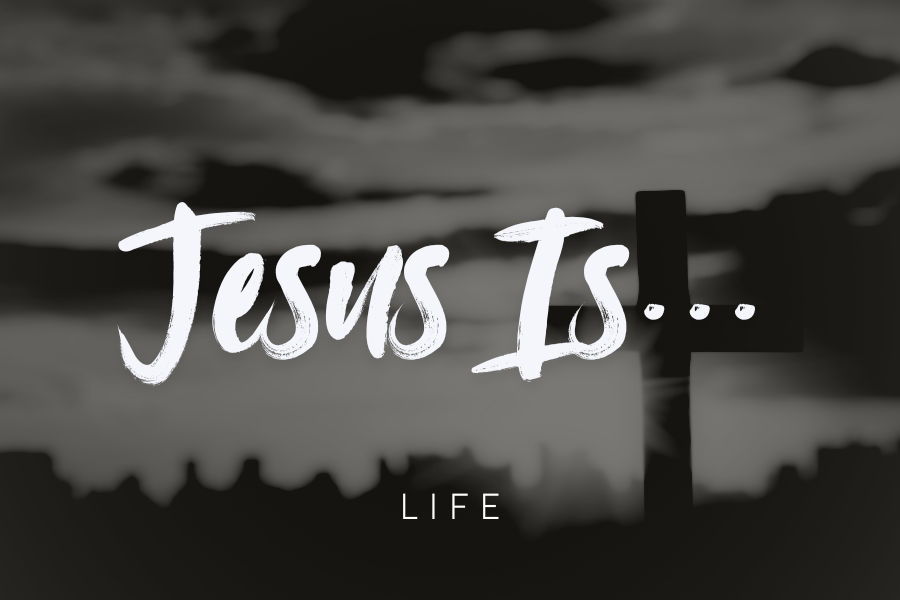 Jesus Is.. Life