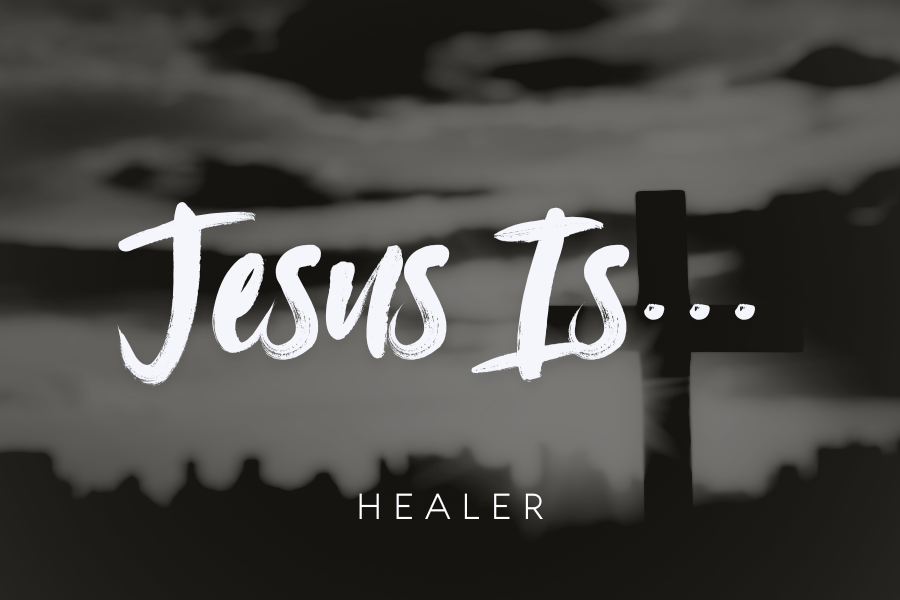 Jesus Is… Healer