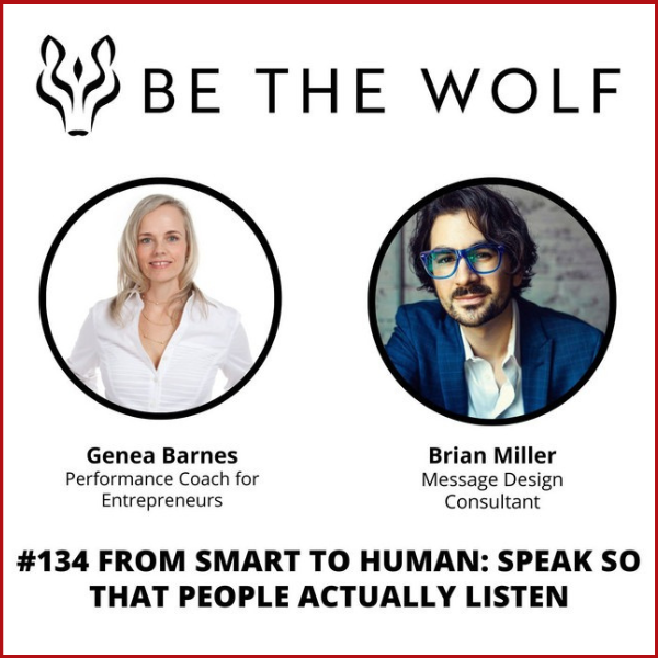 Be the Wolf with Genea Barnes - From Smart to Human: Speak So People Actually Listen with Message Design Consultant, Brian Miller