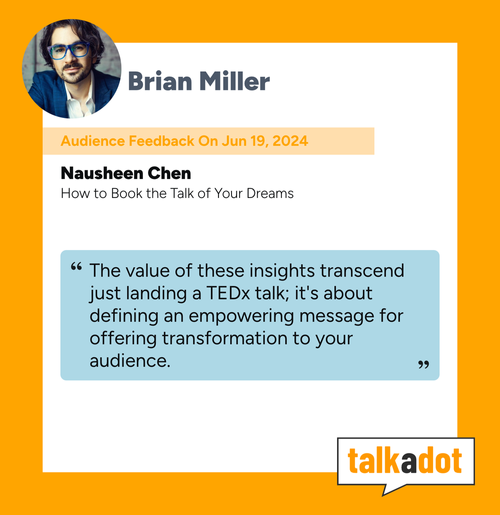 A digital graphic featuring Brian Miller's name, a photo of a man with dark hair, a beard, and glasses, with an orange and white background. It includes a quote about TEDx talks and talks about audience feedback from June 19, 2024, with a talk titled 'How to Book the Talk of Your Dreams' by Nausheen Chen, and the TalkAdot logo at the bottom right.