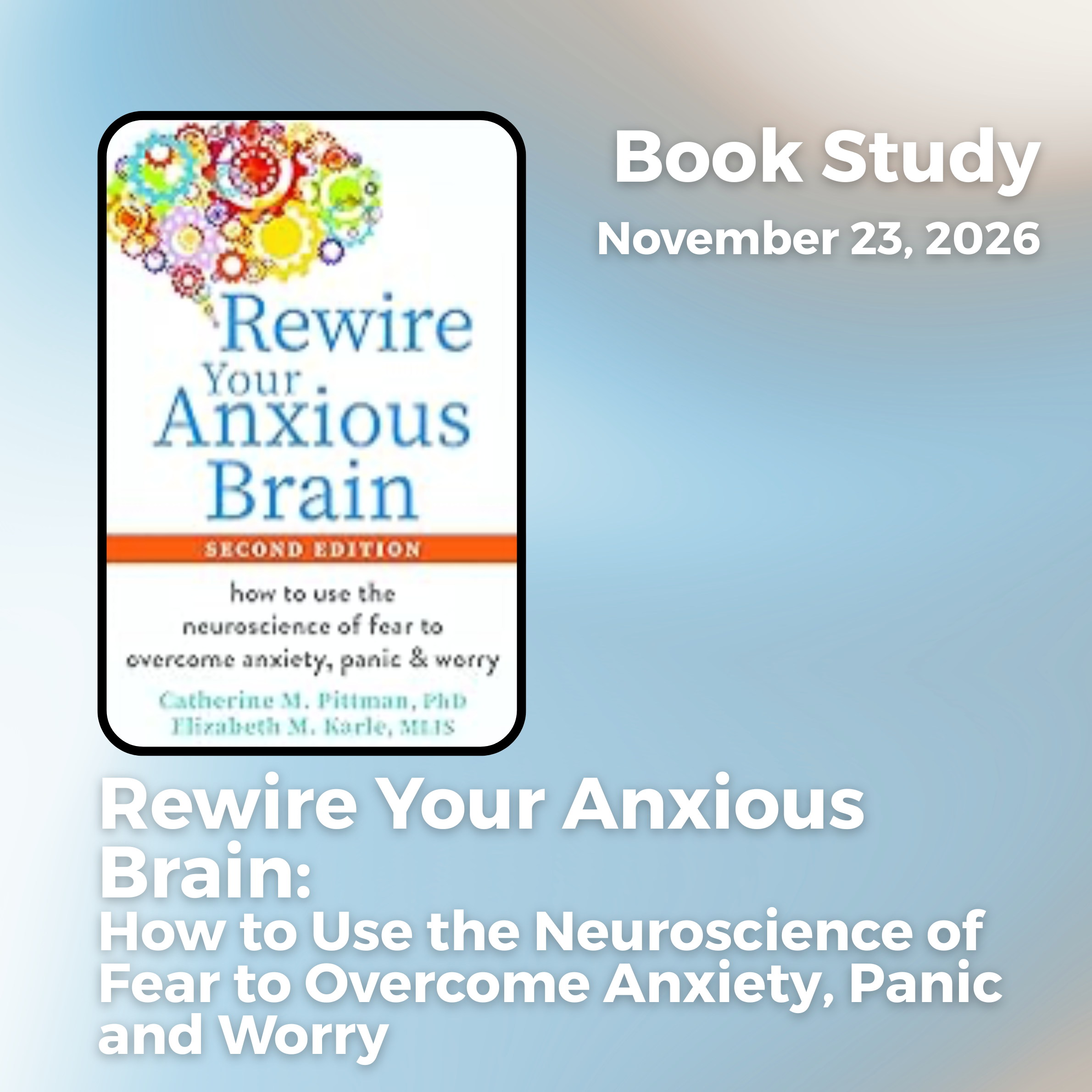 Rewire Your Anxious Brain: How to Use the Neuroscience of Fear to Overcome Anxiety, Panic and Worry