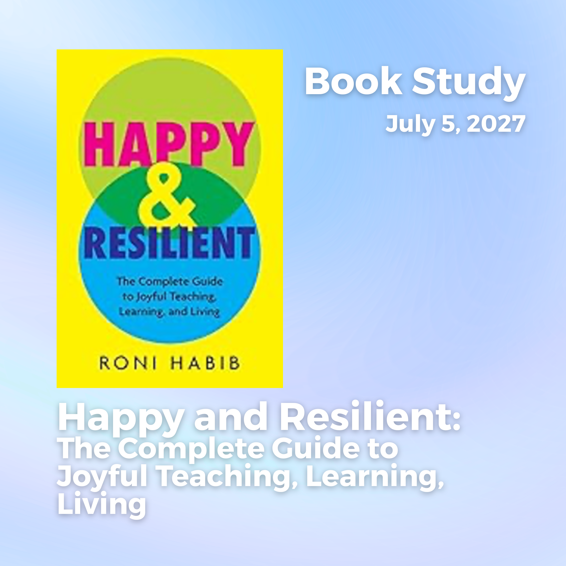 Happy and Resilient: The Complete Guide to Joyful Teaching, Learning, Living