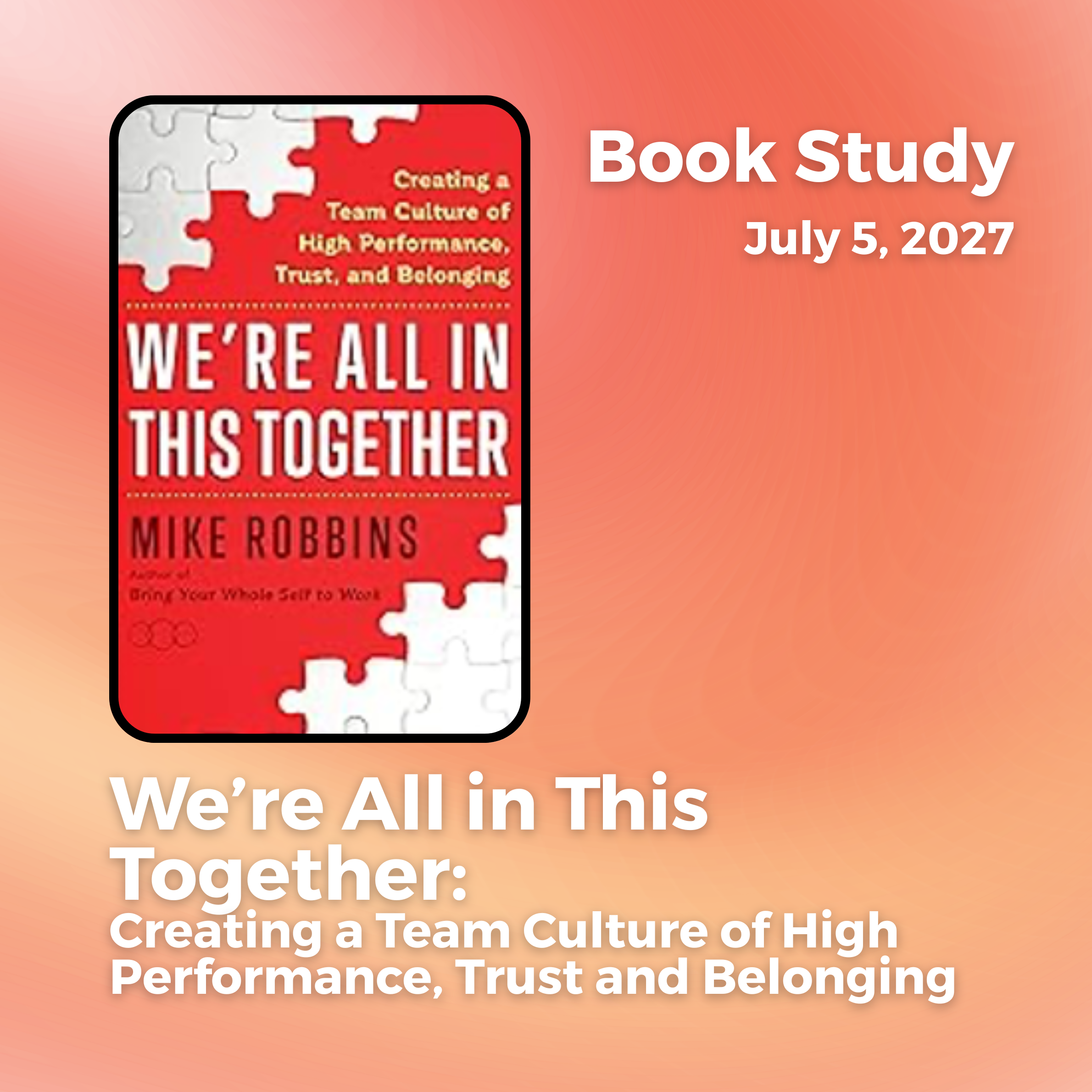 We’re All in This Together: Creating a Team Culture of High Performance, Trust and Belonging