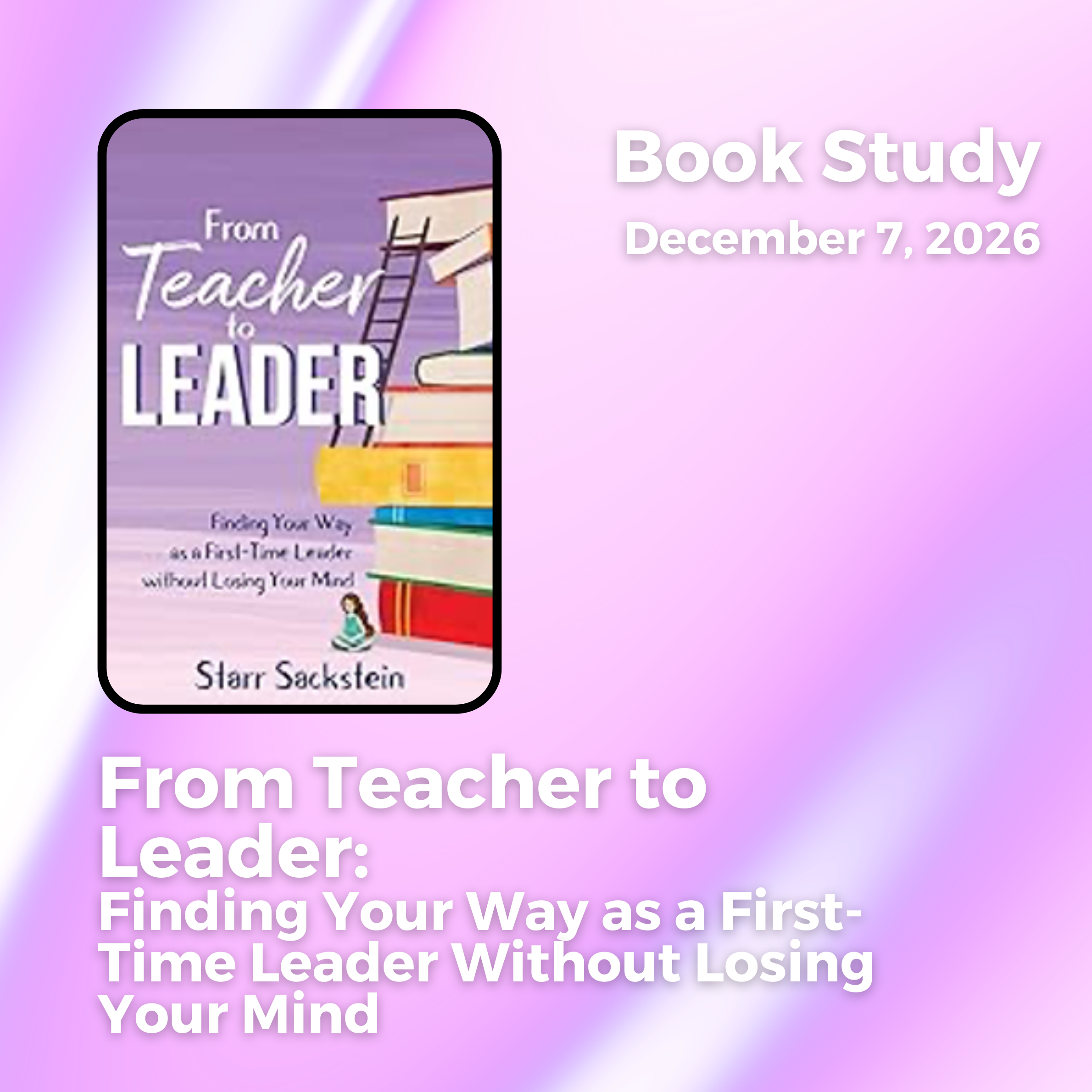 From Teacher to Leader: Finding Your Way as a First-Time Leader Without Losing Your Mind