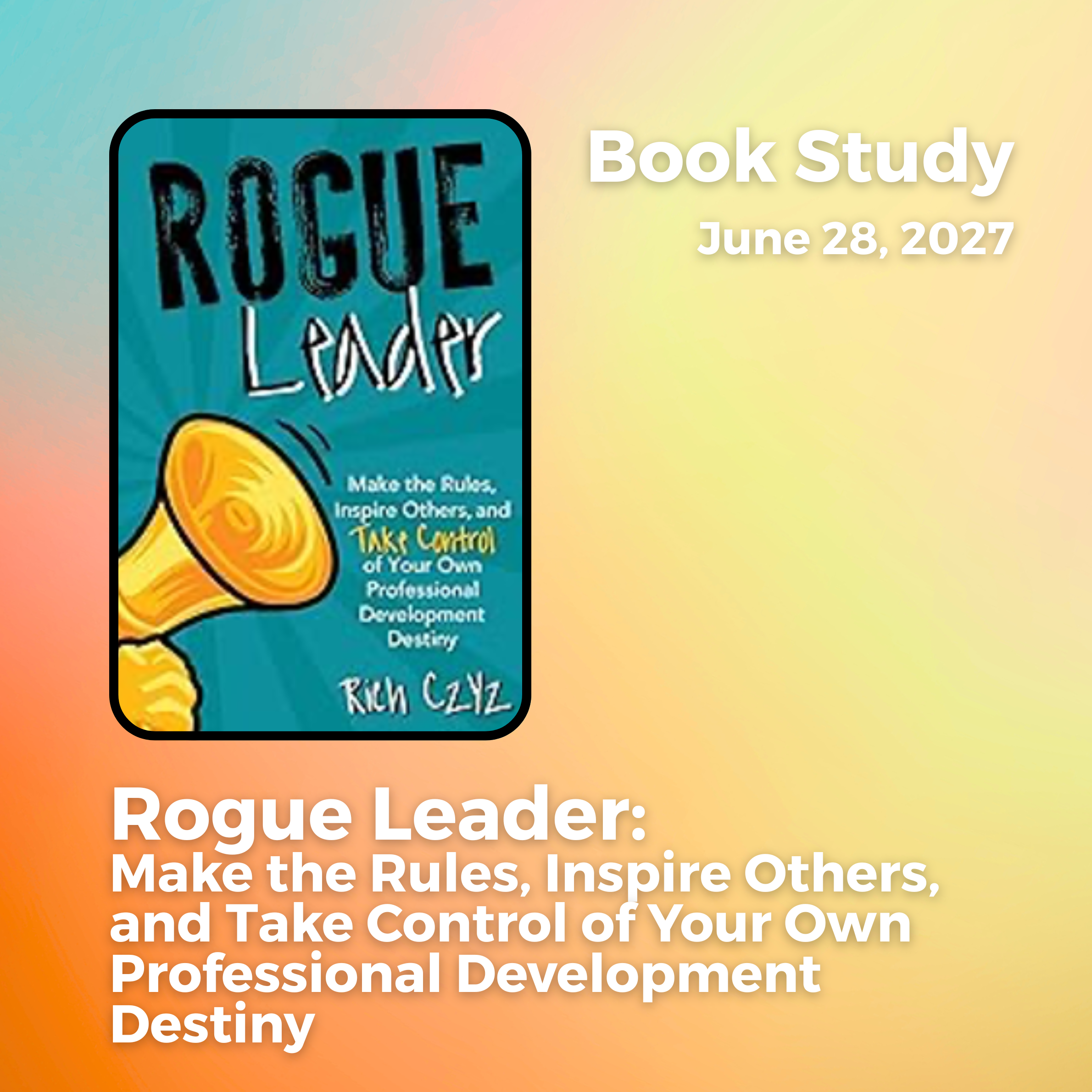 Rogue Leader: Make the Rules, Inspire Others, and Take Control of Your Own Professional Development Destiny