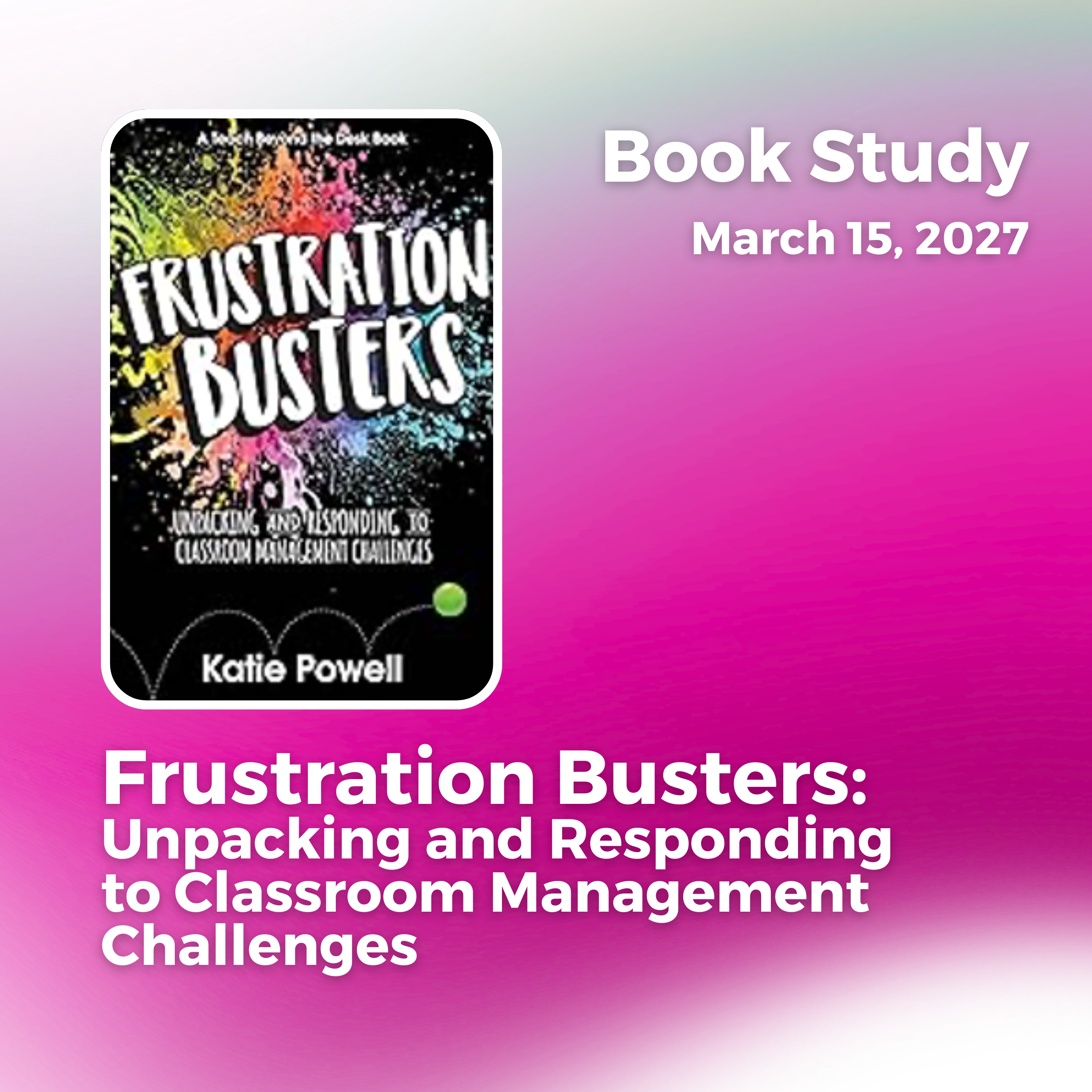 Frustration Busters: Unpacking and Responding to Classroom Management Challenges