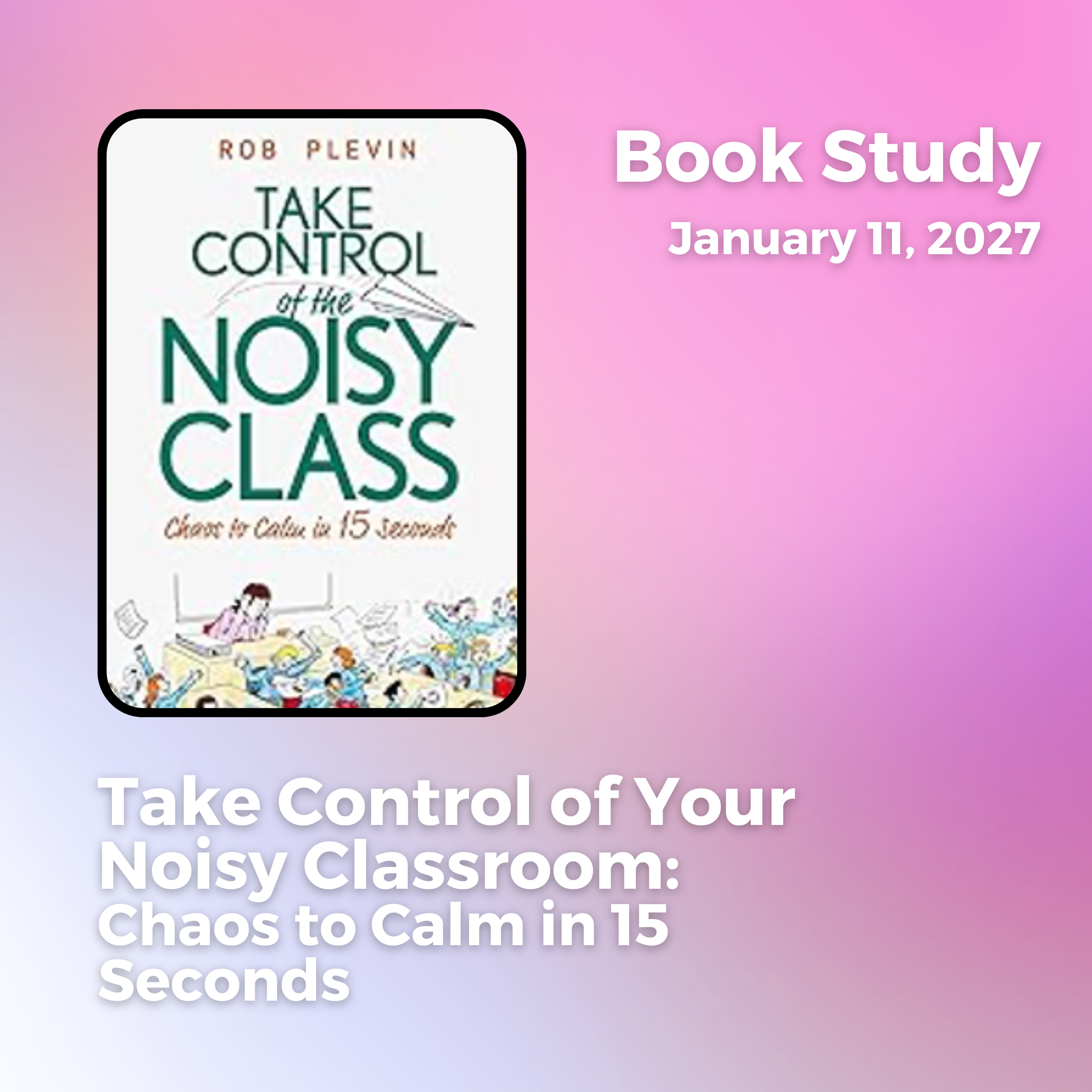 Take Control of Your Noisy Classroom: Chaos to Calm in 15 Seconds: Super Effective Classroom Management Strategies for Teachers in Today’s Toughest Classrooms