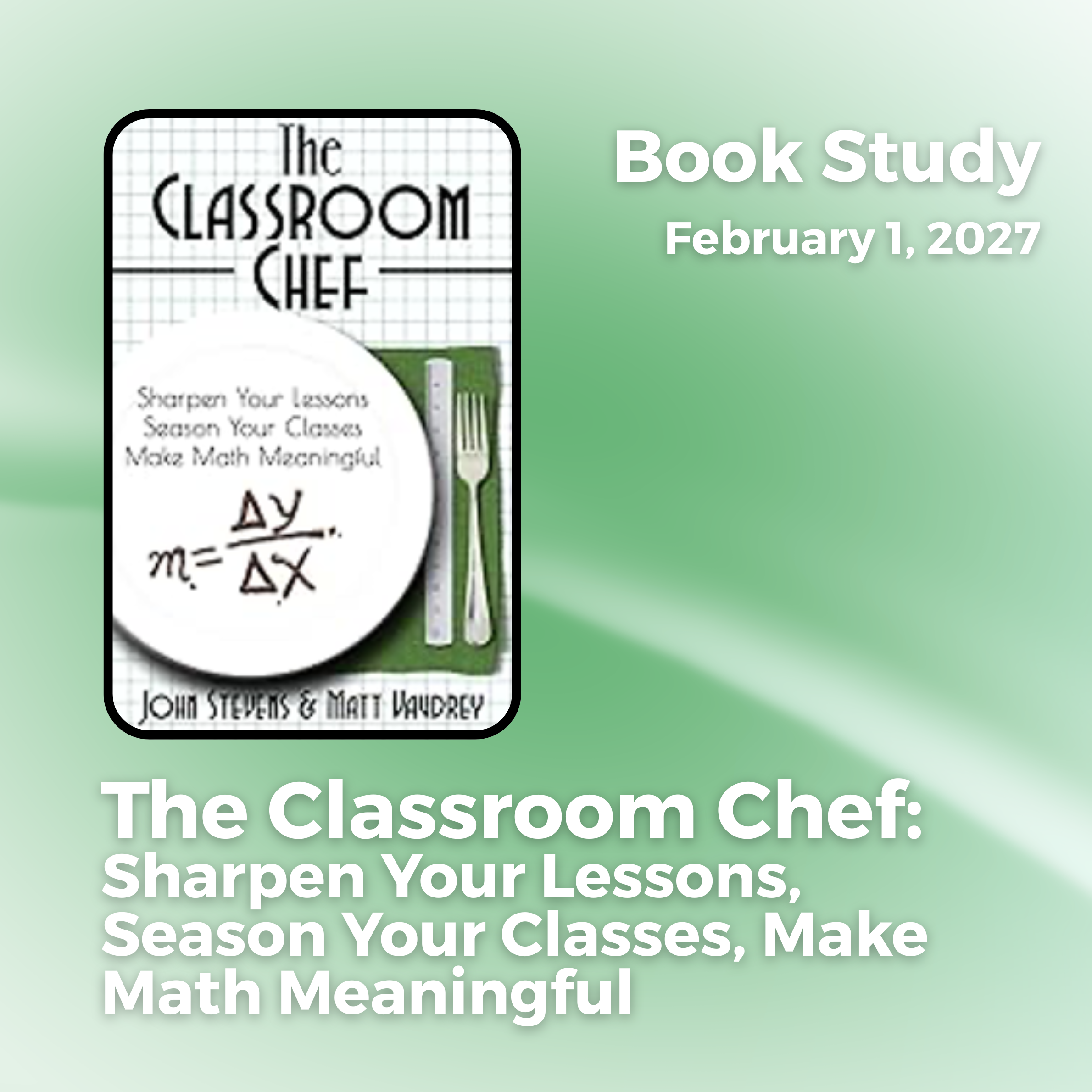 The Classroom Chef: Sharpen Your Lessons, Season Your Classes, Make Math Meaningful