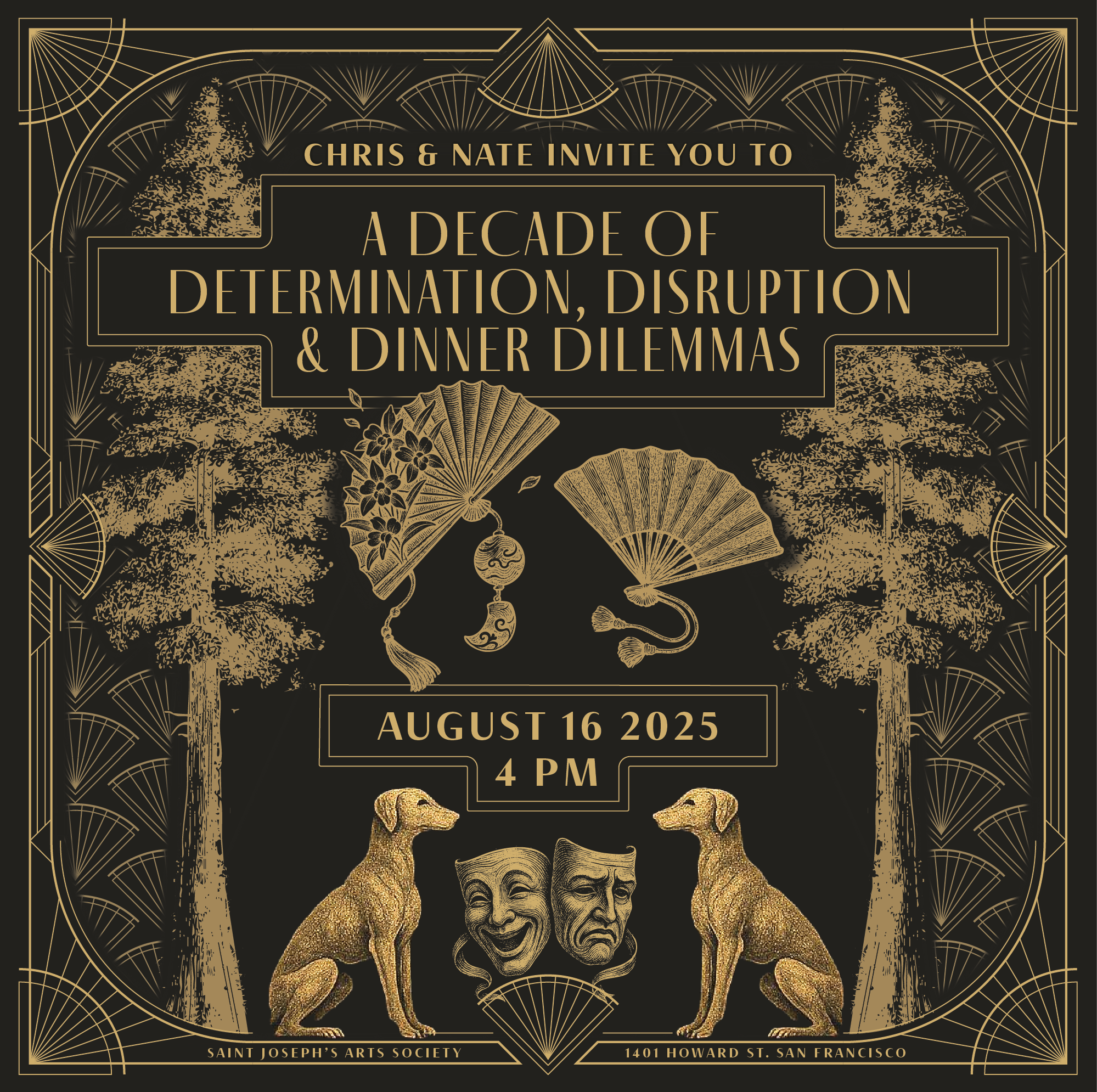 A vintage-style poster for Chris & Nate's event titled 'A Decade of Determination, Disruption & Dinner Dilemmas,' scheduled for August 16, 2025, at 4 PM, hosted by Saint Joseph's Arts Society at 1401 Howard St., San Francisco, featuring traditional Asian fans, trees, and theatrical masks, with two dogs sitting on either side of the sad and happy masks.