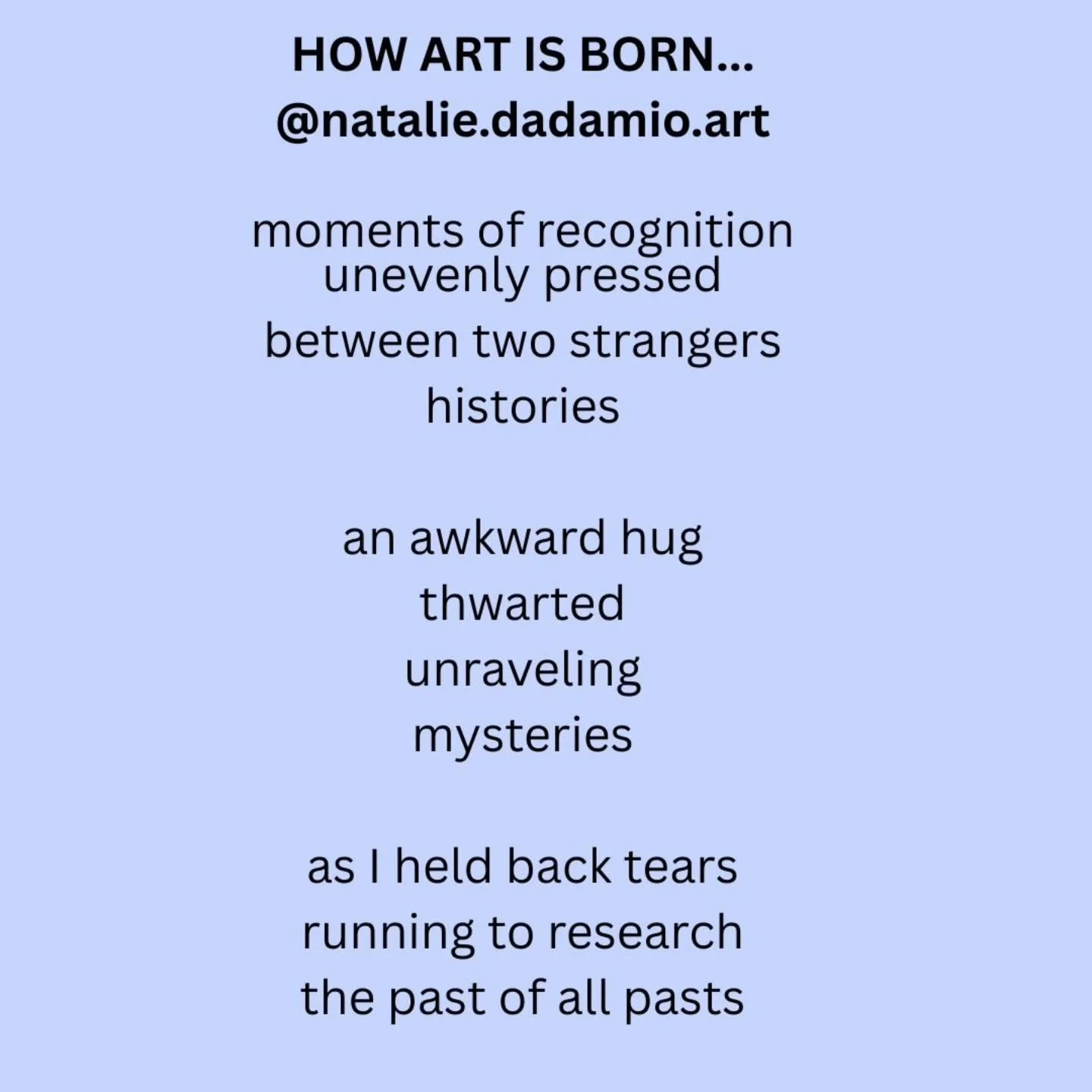 HOW ART IS BORN

I wrote a poem that is paired with my painting "BRAVE DREAMER"&nbsp; you can see and read it all in the carousel images&nbsp;above.

I like poetry because it seems to try and capture a moment in time with and through words.