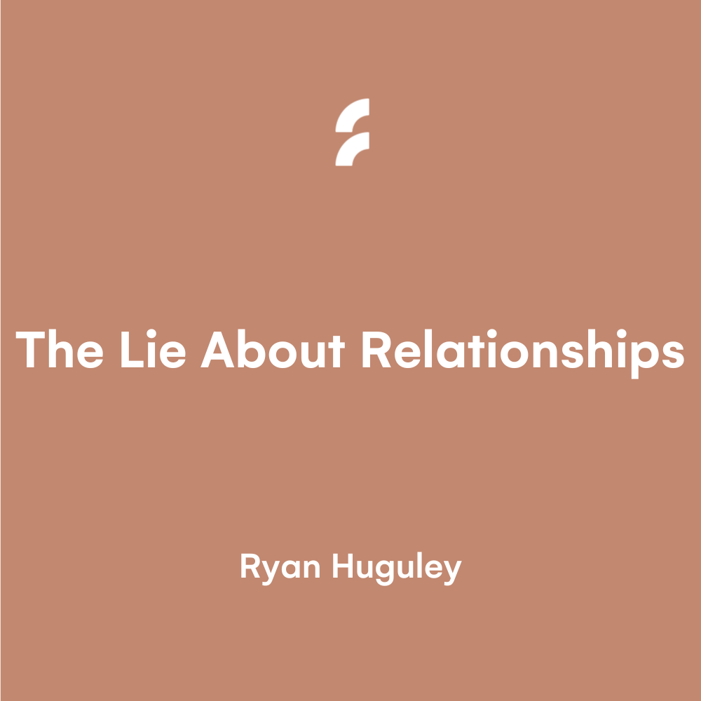 The Lie About Relationships