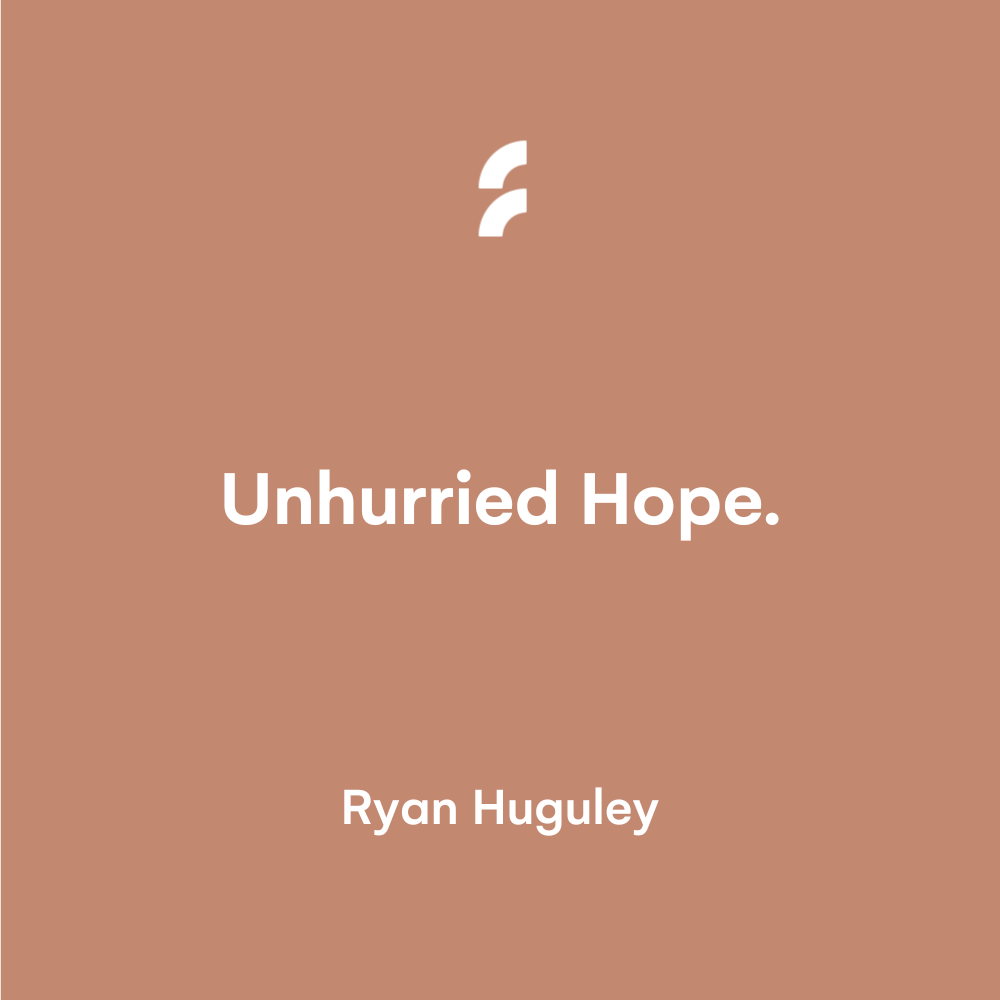 Unhurried Hope.