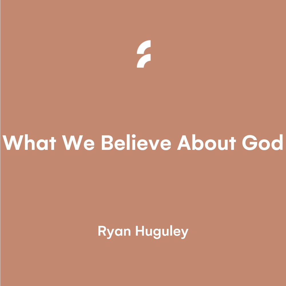 What We Believe About God