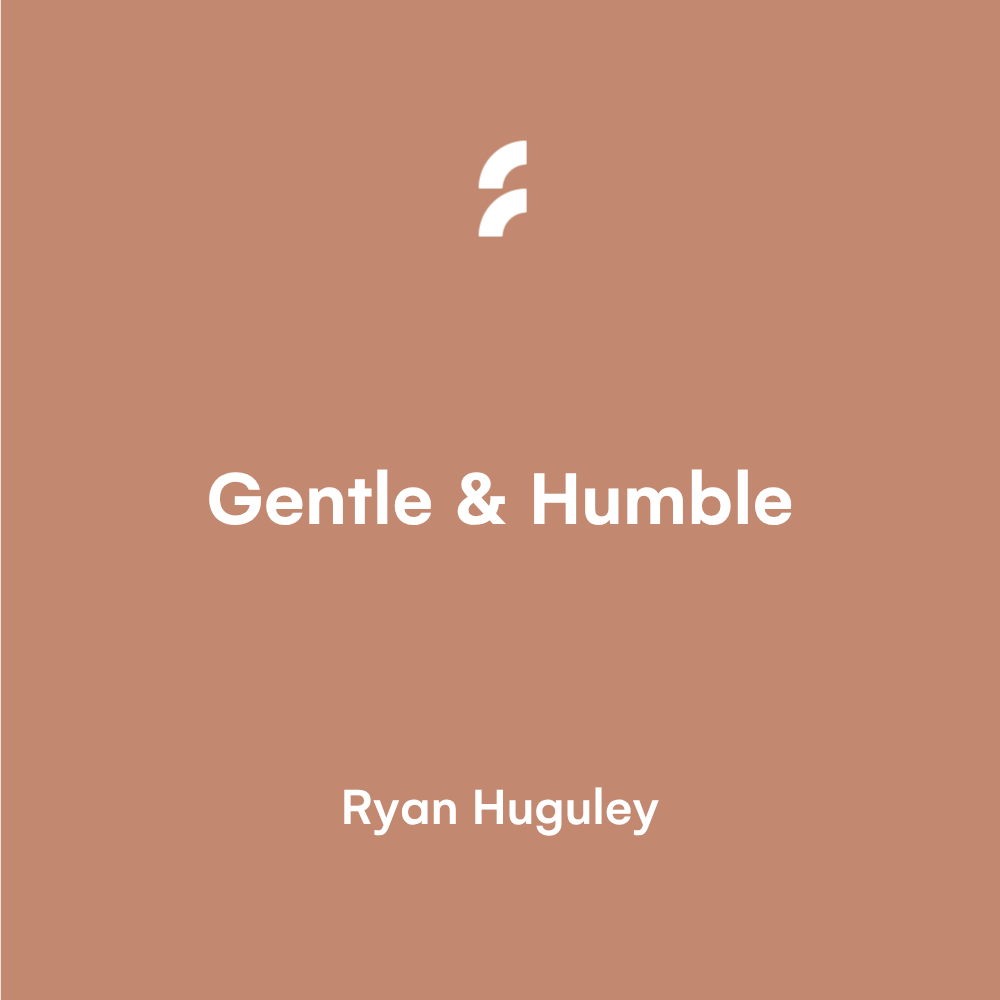 Gentle &amp; Humble
