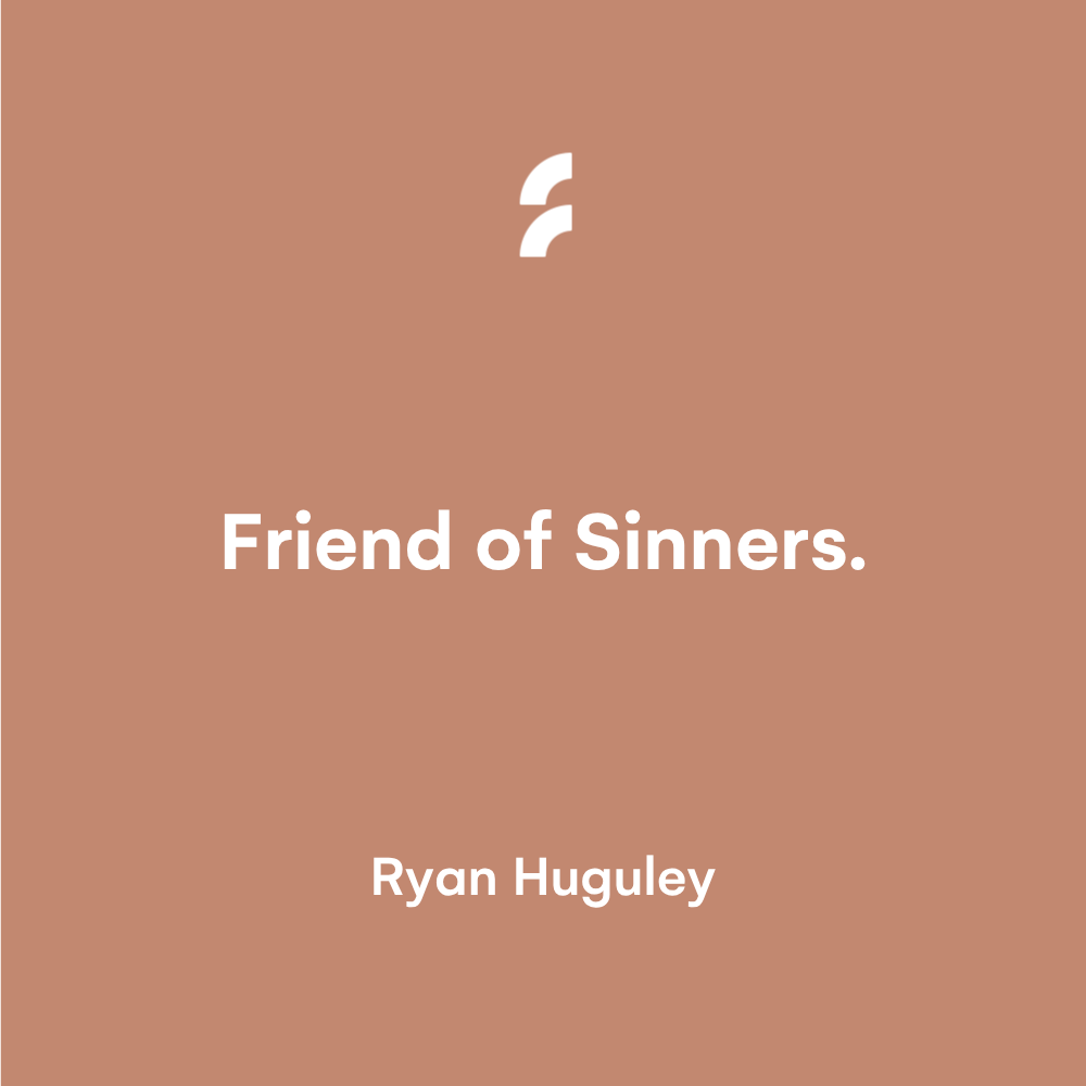 Friend of Sinners.