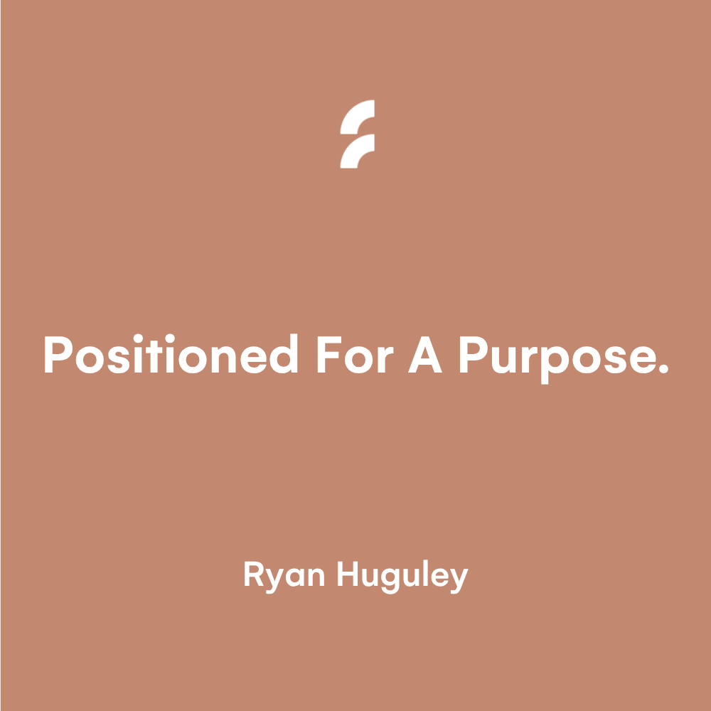 Positioned For A Purpose.