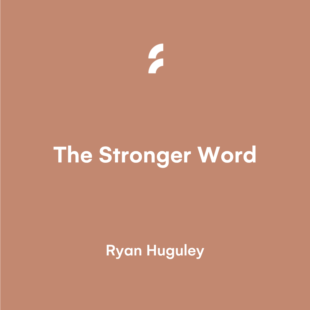 The Stronger Word