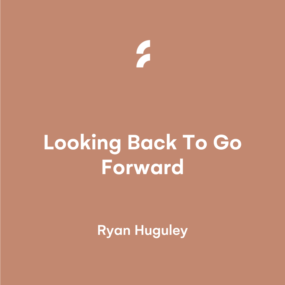 Looking Back To Go Forward