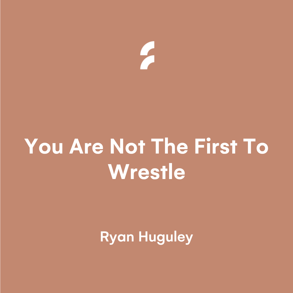 You Are Not The First To Wrestle.
