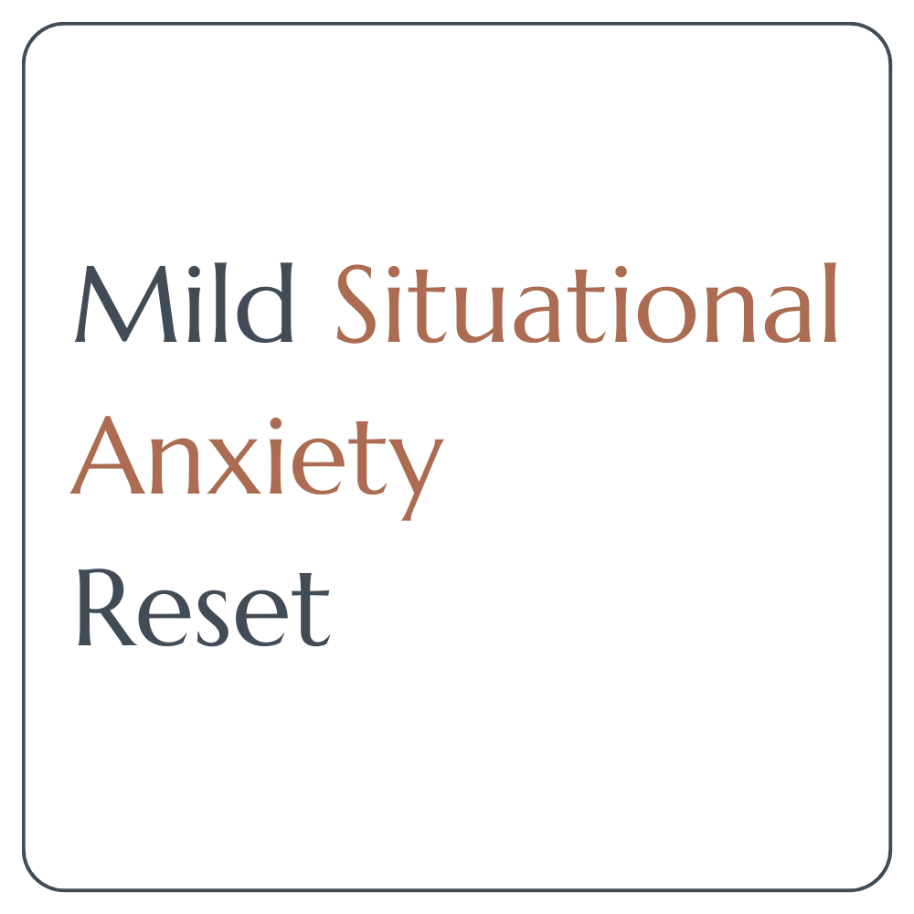 Mild Situational Anxiety Reset