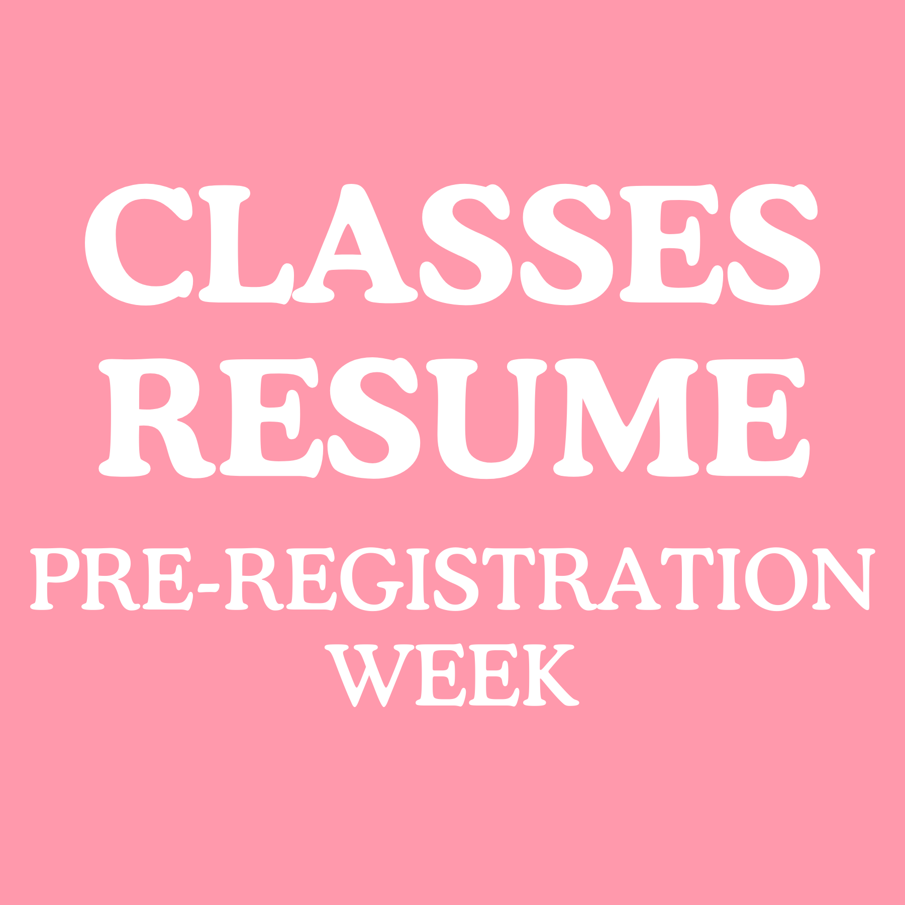 Classes Resume - Pre-Registration Week
