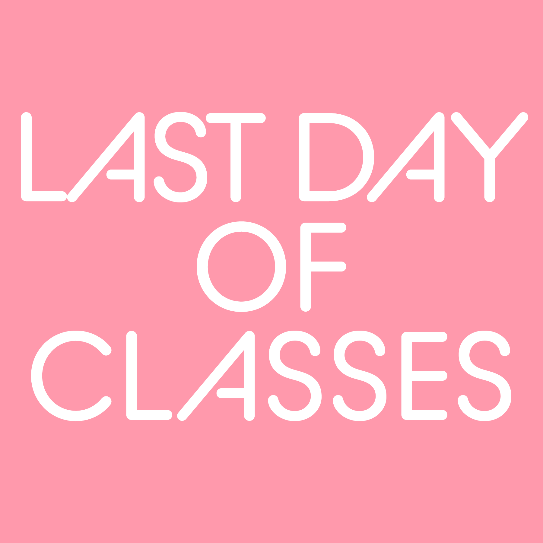 Last Day of Classes