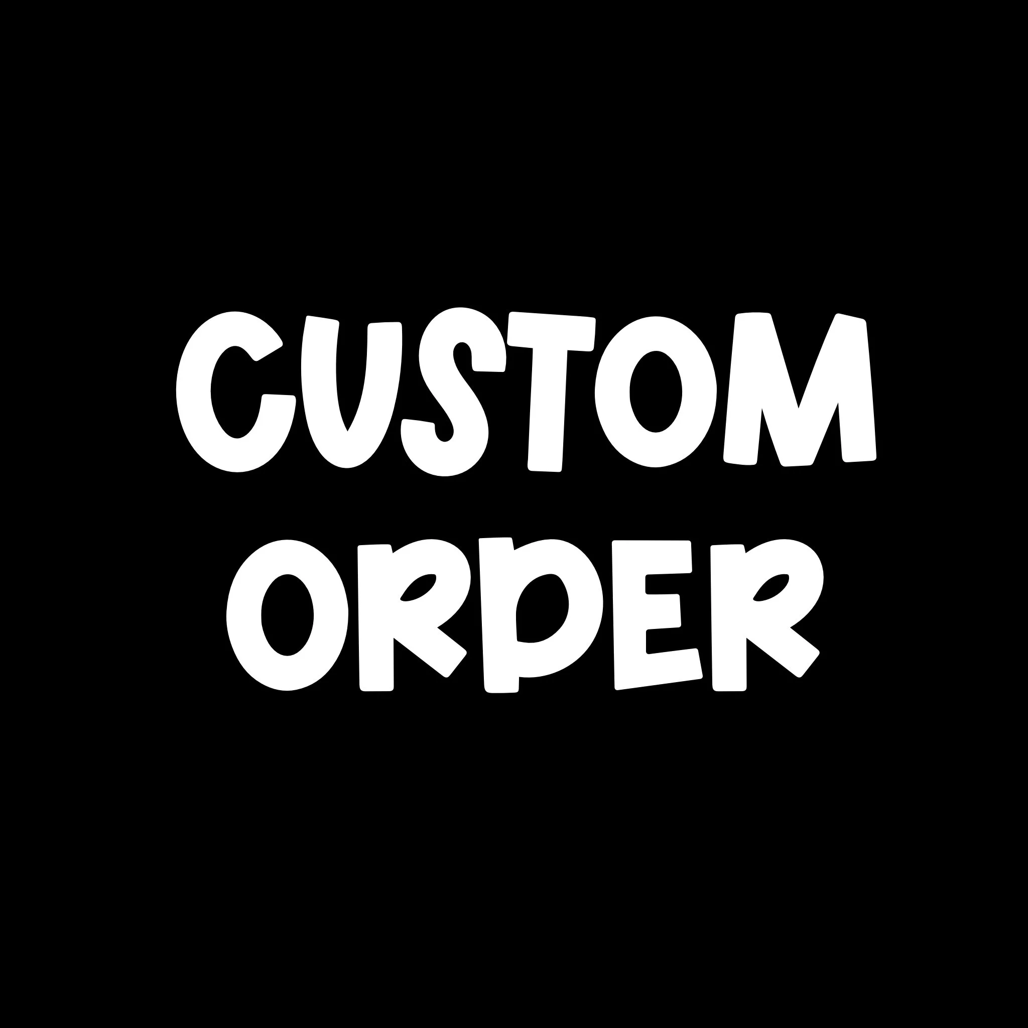 CUSTOM ORDER