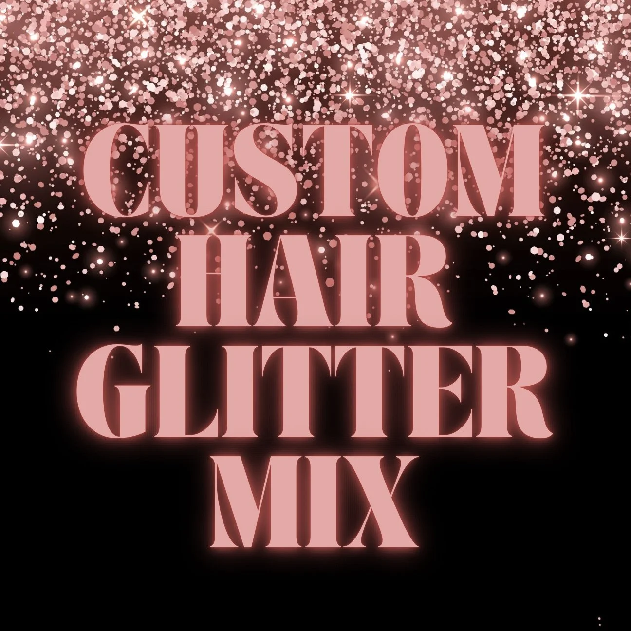 CUSTOM HAIR GLITTER