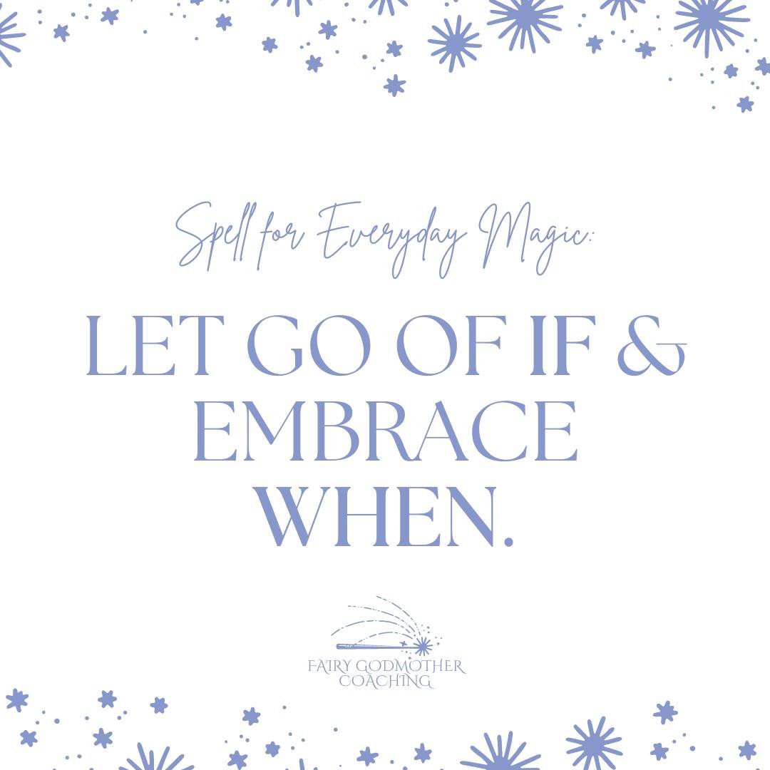 One of the many benefits of an abundance mindset which we continue to explore in the Community for DREAMing this month is that we can let go of IF and embrace WHEN. 

This means that we no longer think of our dreams as an if: no longer think of them 