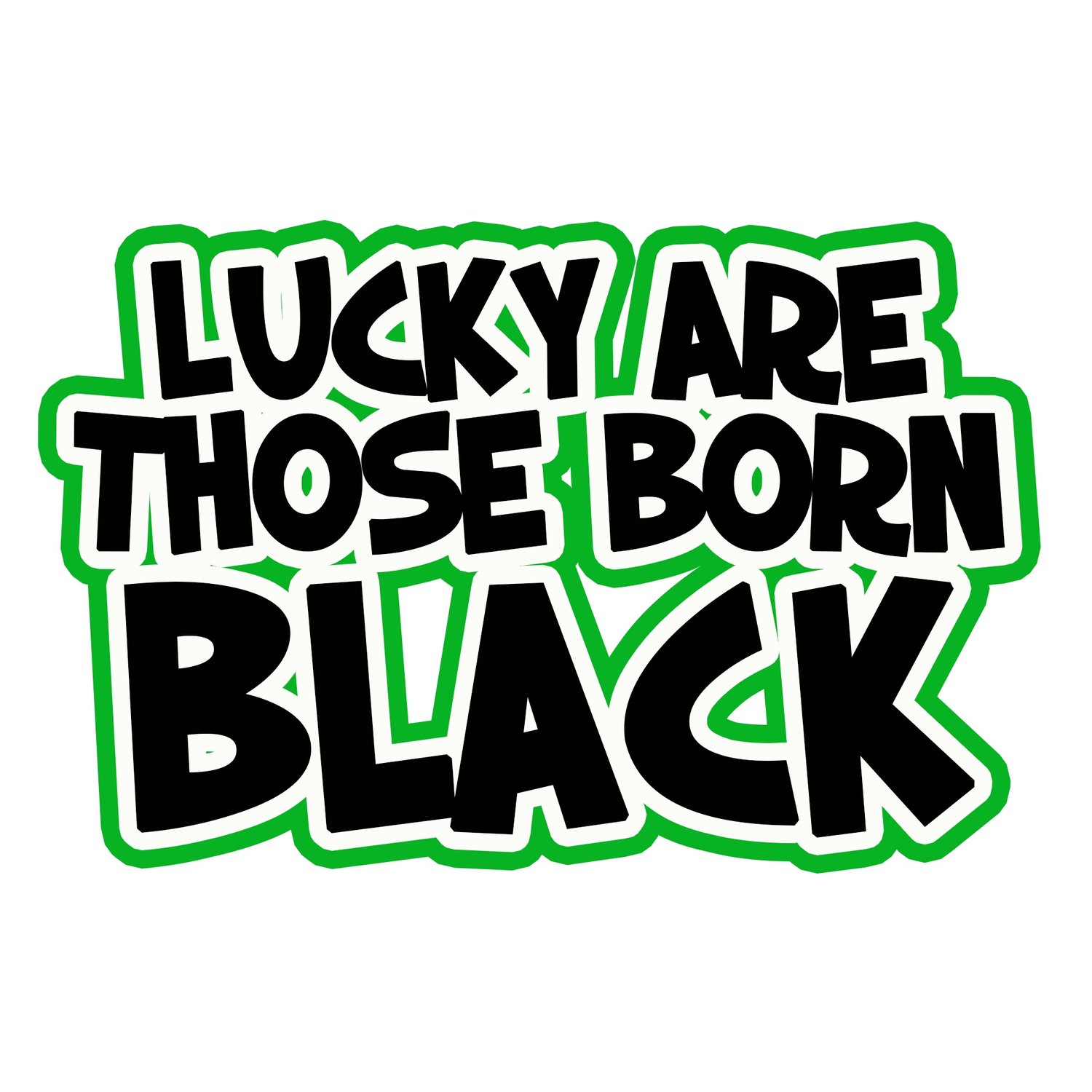 Lucky Are Those Born Black