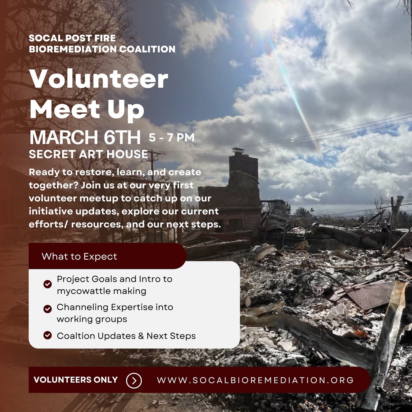 Join us for our Volunteer Meet-Up on March 6th at the @secret.art.house ! 🌱✨ As part of the SoCal Post-Fire Bioremediation Coalition with @caer.earth &amp; @co.renewal we want to share updates, discuss next steps and dive into wattle making techniqu