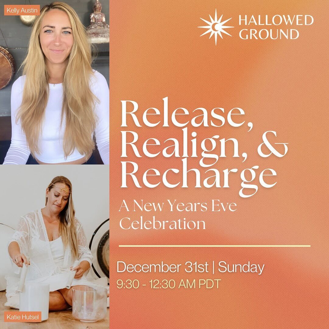 Release, Realign, &amp; Recharge - A New Years Eve Celebration with Kelly Austin and Katie Hutsel 🎊

🗓️ December 31st | 9:30-12:30 AM PDT

🔸Early bird: $88
🔸Day of the event: $111

Release the outgrown, re-aligning to our authentic self, and rech