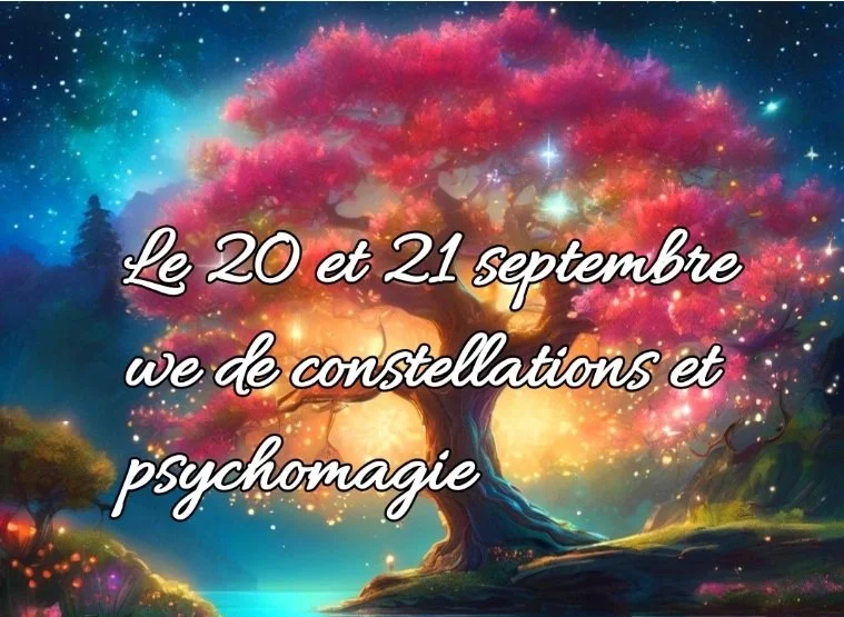WEEK-END de CONSTELLATIONS ET PSYCHOMAGIE - La psychomagie est pratique, ludique, libératrice et transformatrice.