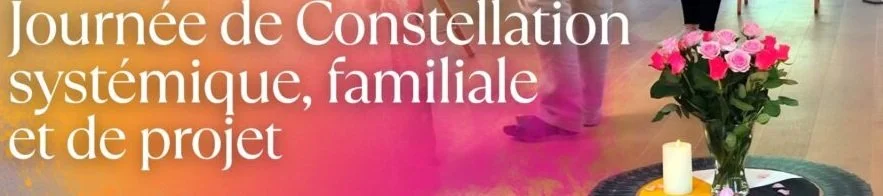 Journée de constellations familiales, systémiques et de projets.