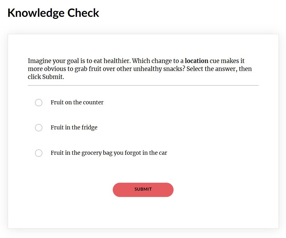 Multiple-choice knowledge check: "Imagine your goal is to eat healthier. Which change to a location cue makes it more obvious to grab fruit over unhealthy snacks?" Answer options displayed below the question.