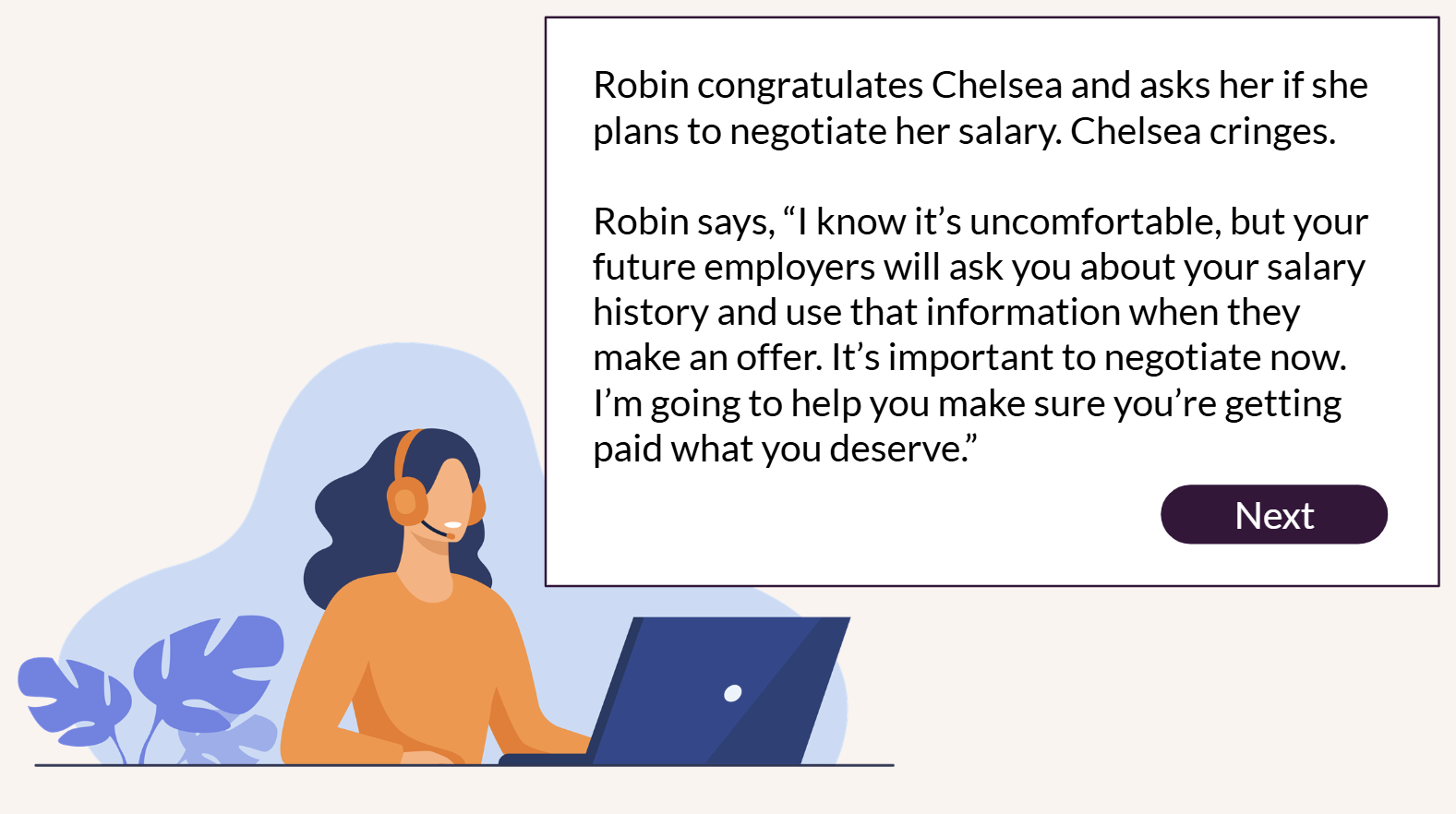 Robin, a coach at her laptop, tells Chelsea it's important to negotiate salary and offers to help her get paid what she deserves.