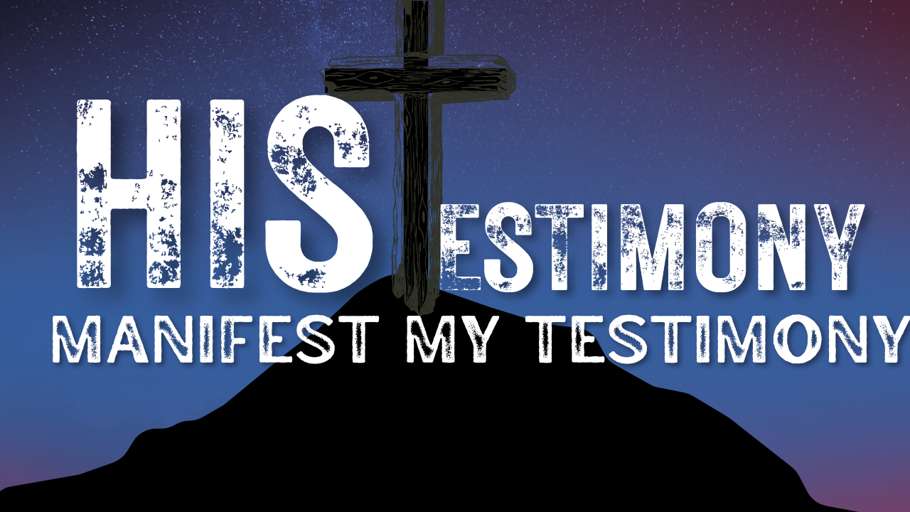 His testimony Manifest  My Testimony