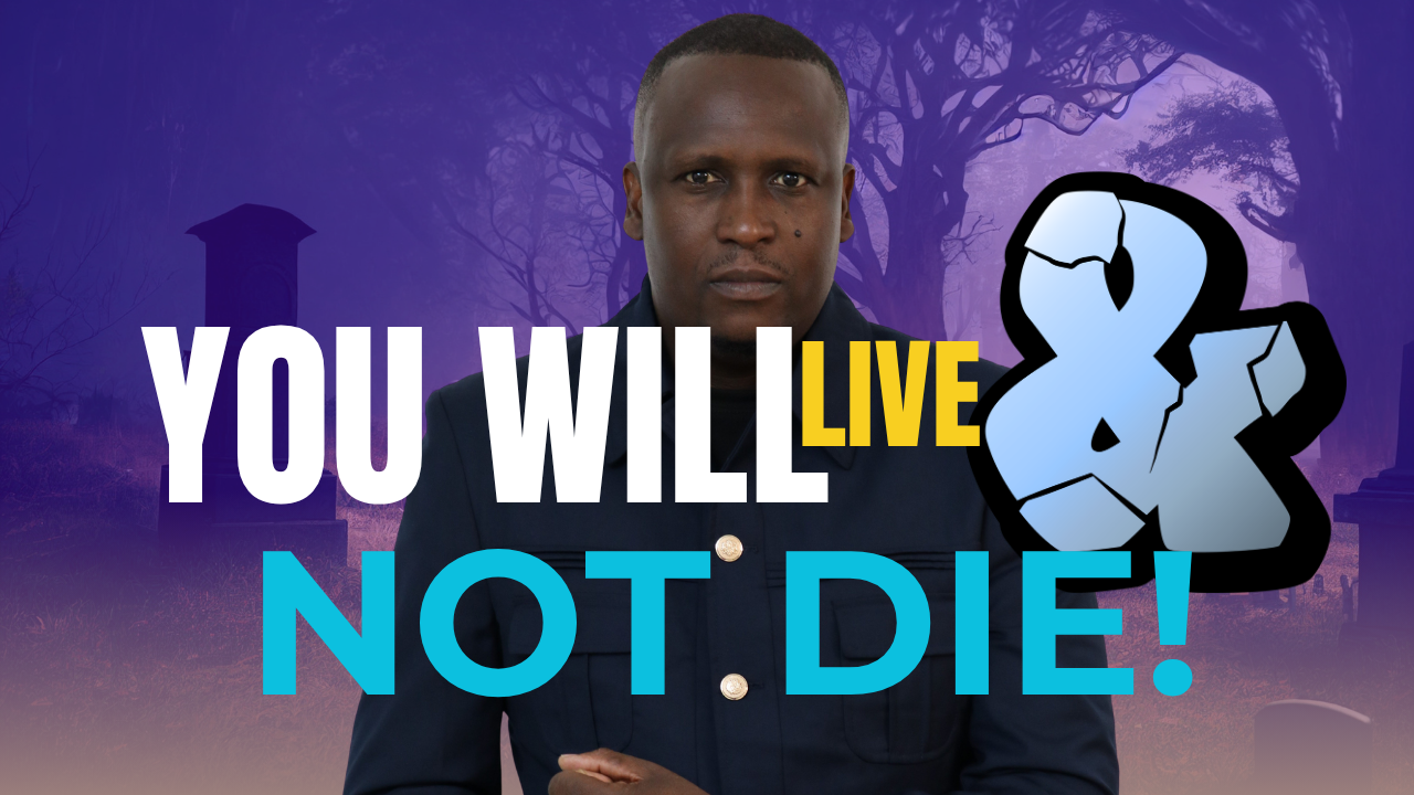 You Will Live &amp; Not Die